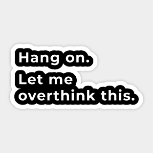 Hang On, Let Me Overthink This Sticker